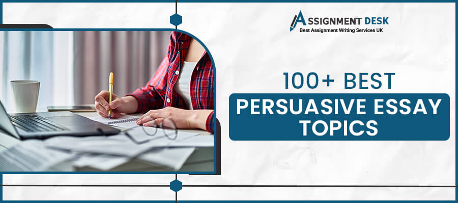 100+ Persuasive Essay Topics | Assignment Desk