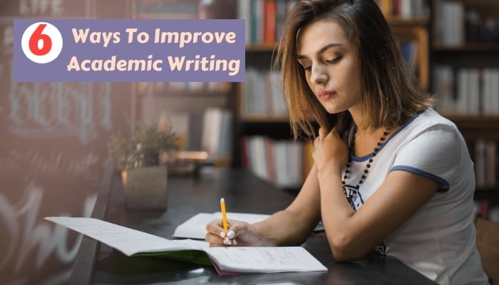 6 Amazing Tips To Improve Your Academic Writing Skills